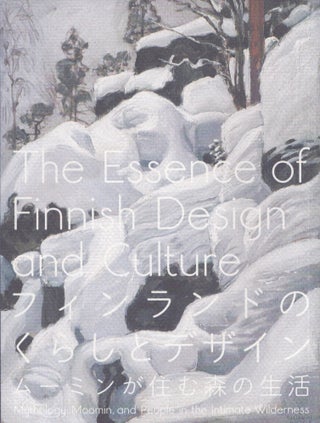 Item #5148 The Essence of Finnish Design and Culture : Mythology, Moomin and People in the...