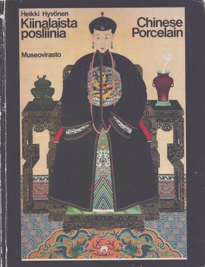 Item #5163 Kiinalaista posliinia Suomessa = Chinese Porcelain in Finland. Heikki Hyv&ouml;nen.