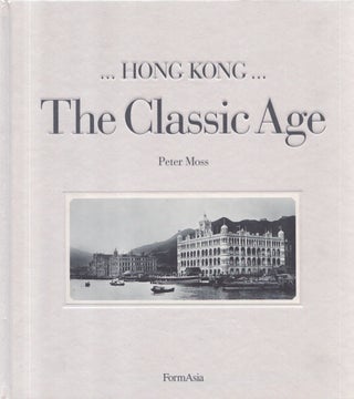 Item #5180 Hong Kong : The Classic Age. Peter Moss