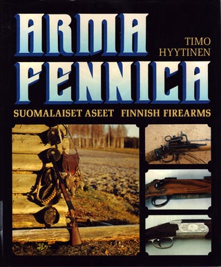 Item #5183 Arma Fennica : Suomalaiset aseet = Finnish Firearms. Timo Hyytinen