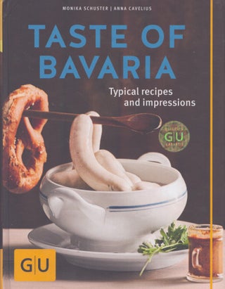 Item #5190 Taste of Bavaria : Typical Recipes and Impressions. Anna Cavelius, Monika Schuster