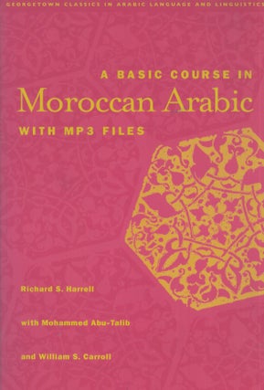 Item #5199 A Basic Course in Moroccan Arabic with MP3 Files. Richard S. Harrell, Mohammed...