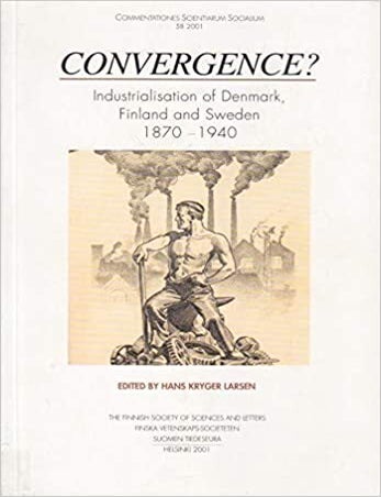 Item #52 Convergence? : Aspects on the Industrialisation of Denmark, Finland and Sweden 1870-1940. Hans Kryger Larsen.