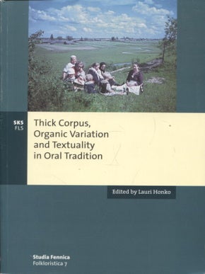 Item #521 Thick Corpus, Organic Variation and Textuality in Oral Translation. Lauri Honko