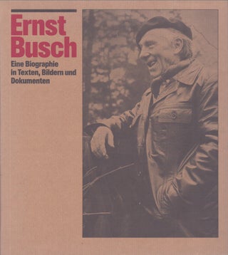 Item #5220 Ernst Busch : Ein Biographie in Texten, Bildern und Dokumenten. Ludwig Hoffmann, Karl...