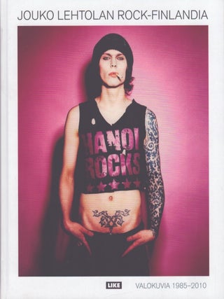 Item #5246 Jouko Lehtolan Rock-Finlandia : Valokuvia 1985-2010 = Photographs 1985-2010. Kalle...