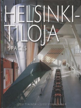 Item #525 Helsinki : Tiloja = Spaces. Jussi Tiainen, Jussi Vepsäläinen