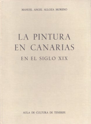 Item #5283 La pintura en Canarias en el siglo XIX. Alloza Moreno, Manuel Angel