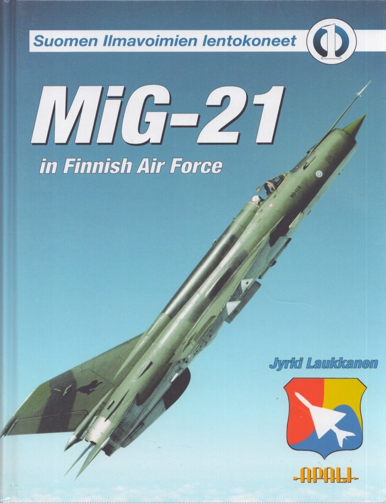 Item #5285 Suomen ilmavoimien lentokoneet 1 : MiG-21 in Finnish Air Force. Jyrki Laukkanen.
