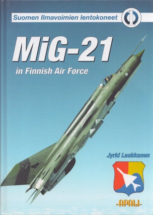 Item #5285 Suomen ilmavoimien lentokoneet 1 : MiG-21 in Finnish Air Force. Jyrki Laukkanen