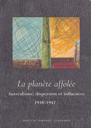 Item #5319 La Planéte affolée : Surréalisme, Dispersion et Influences 1938-1947. Germain Viatte