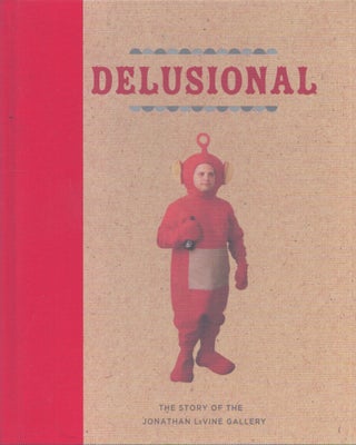 Item #5322 Delusional : The Story of the Jonathan Levine Gallery. Caleb Neelon