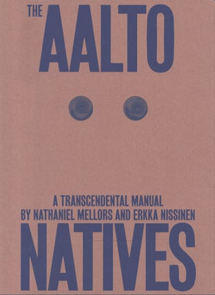 Item #5377 The Aalto Natives : a Transcendental Manual. Nathaniel Mellors, Erkka Nissinen