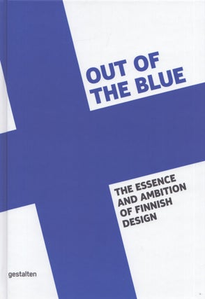 Item #5378 Out of the Blue : the Essence and Ambition of Finnish Design. Laura Houseley