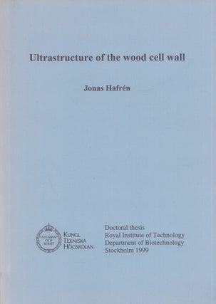 Item #5423 Ultrastructure of the Wood Cell Wall. Jonas Hafrén