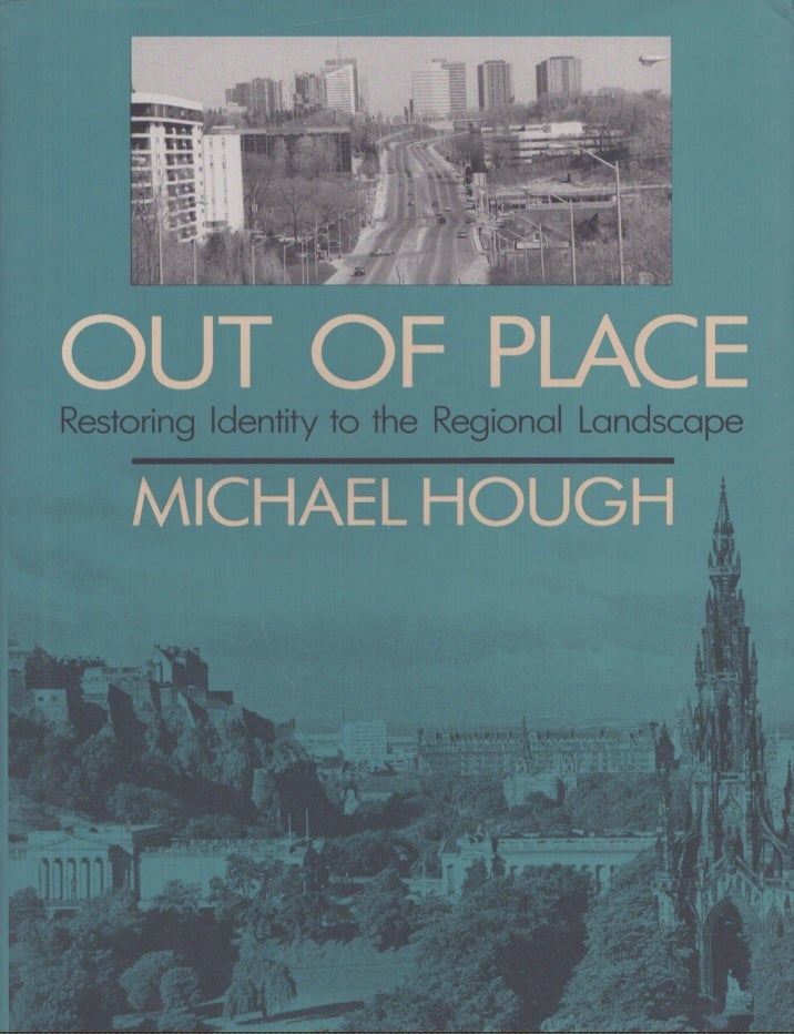 Item #5465 Out of Place : Restoring Identity to the Regional Landscape. Michael Hough.