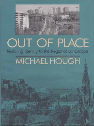 Item #5465 Out of Place : Restoring Identity to the Regional Landscape. Michael Hough