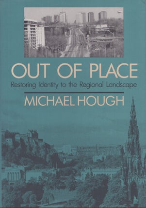 Item #5465 Out of Place : Restoring Identity to the Regional Landscape. Michael Hough