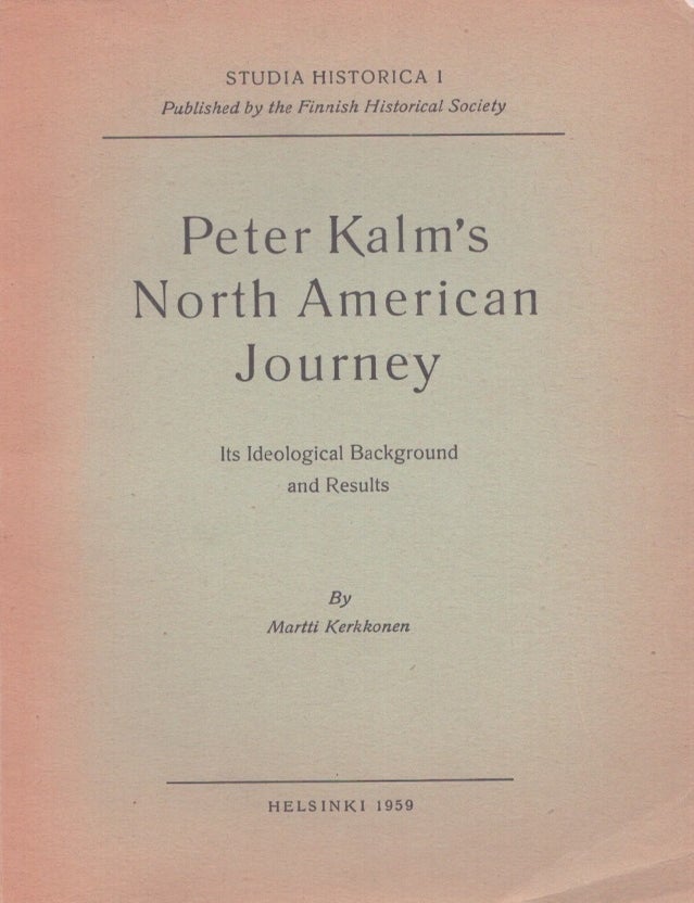 Item #5505 Peter Kalm's North American Journey : Its Ideological Background and Results. Martti Kerkkonen.