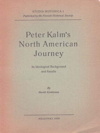 Item #5505 Peter Kalm's North American Journey : Its Ideological Background and Results. Martti...