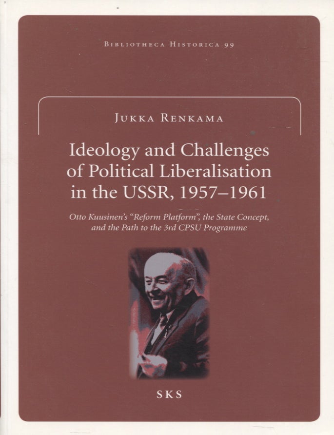 Item #553 Ideology and Challenges of Political Liberalisation in the USSR 1957-1961. Jukka Renkama.