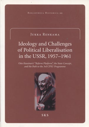 Item #553 Ideology and Challenges of Political Liberalisation in the USSR 1957-1961. Jukka Renkama