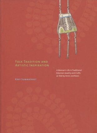 Item #554 Folk Tradition and Artistic Inspiration : A Woman's Life in Traditional Estonian...