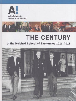 Item #5623 The Century of the Helsinki School of Economics 1911-2011. Elina Pöykkö,...
