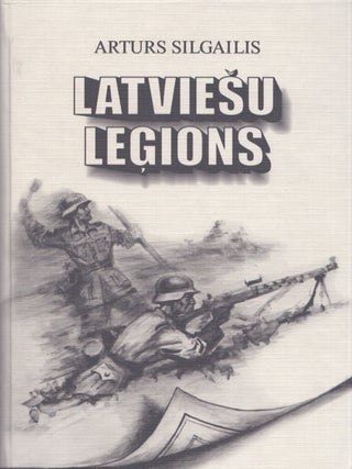 Item #5624 Latviesu legions : dibinasana, formesana un kauju gaitas otra pasaules kara. Arturs...