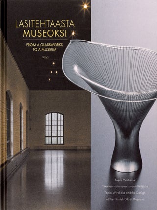 Item #5632 Lasitehtaasta museoksi : Tapio Wirkkala Suomen lasimuseon suunnittelijana = From a...