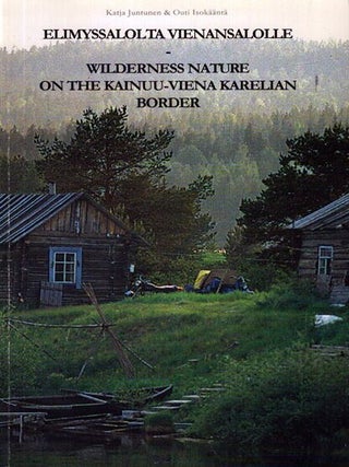 Item #5896 Elimyssalolta Vienansalolle = Wilderness Nature on the Kainuu-Viena Karelian Border....