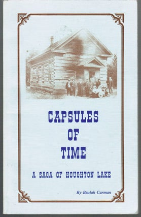 Item #60 Capsules of Time : A Saga of Houghton Lake. Beulah Carman