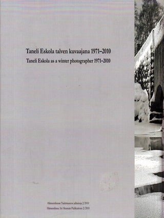 Lumen maisema : Taneli Eskola talven kuvaajana 1971-2010 = Landscape of Snow : Taneli Eskola as a Winter Photographer 1971-2010