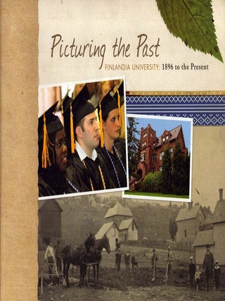 Item #6051 Picturing the Past : Finlandia University : 1896 to the Present. Karen S. Johnson,...
