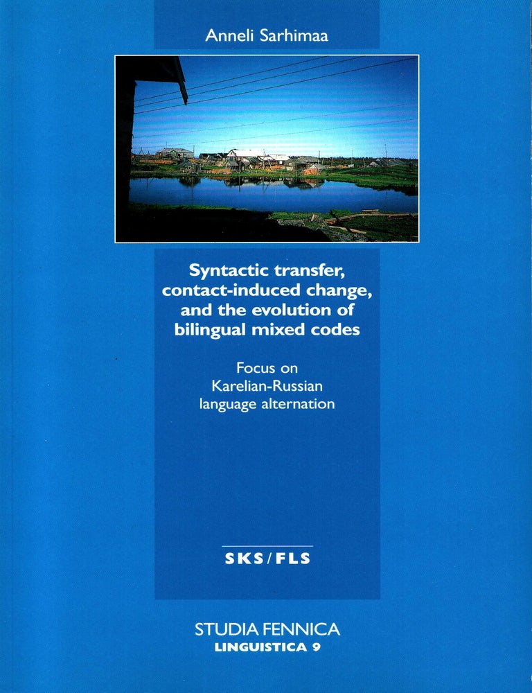 Item #612 Syntactic Transfer, Contact-Induced Change, and the Evolution of Bilingual Mixed Codes : Focus on Karelian-Russian language alternation : Studia fennica, linguistica 9. Anneli Sarhimaa.