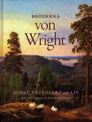 Item #6122 Bröderna von Wright : Konst, vetenskap och liv. Erkki Anttonen, Anne-Maria Pennonen