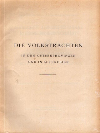 Item #6132 Die Volkstrachten in den Ostseeprovinzen und in Setukesien. Axel O. Heikel