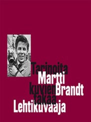 Item #6135 Tarinoita kuvien takaa : Martti Brandt, lehtikuvaaja. Rauni Magnusson, Martti Brandt