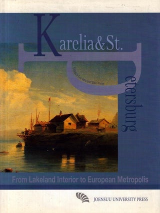 Item #6159 Karelia and St. Petersburg : From Lakeland Interior to European Metropolis. Eira...