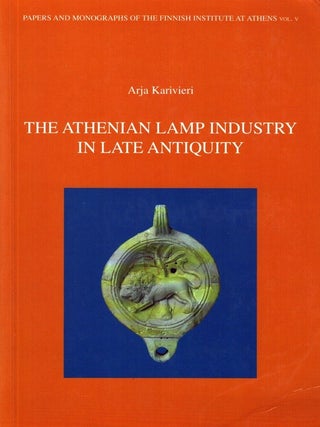 Item #6161 The Athenian Lamp Industry in Late Antiquity - Signed. Arja Karivieri