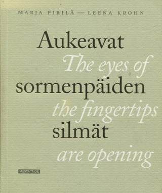 Item #618 The Eyes of the Fingertips Are Opening = Aukeavat sormenpäiden silmät. Marja Pirila,...
