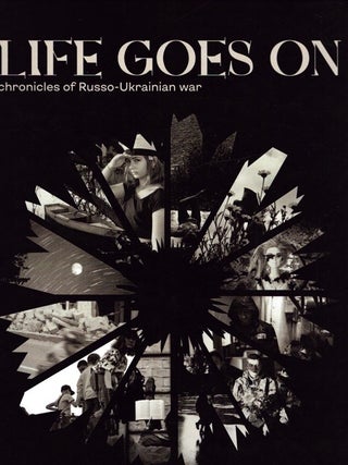 Item #6201 Life Goes On : Chronicles of Russo-Ukrainian War. Ida-Emilia Reini, Sofiia Homin,...