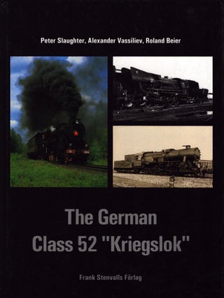 Item #6209 The German Class 52 "Kriegslok" Peter Slaughter, Alexander Vassiliev, Roland Beier