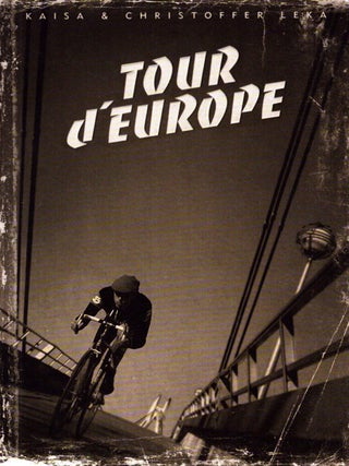 Item #6217 Tour d'Europe : The Yoga of Road Cycling. Kaisa Leka, Christoffer Leka