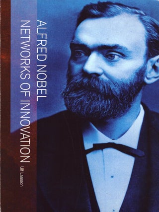 Item #6222 Alfred Nobel : Networks of Innovation. Ulf Larsson