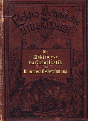 Item #6235 Die Elektrolyse, Galvanoplastik und Reinmetallgewinnung. Eduard Japing