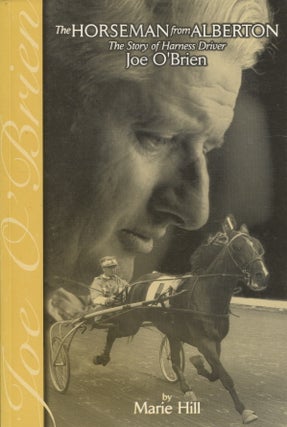 Item #626 The Horseman from Alberton : The Story of Harness Driver Joe O'Brien. Marie Hill
