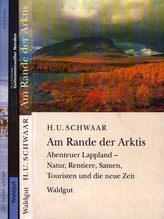 Item #6275 Am Rande der Arktis / Geheimnisvoller Norden / Die Samen und wir. H U. Schwaar
