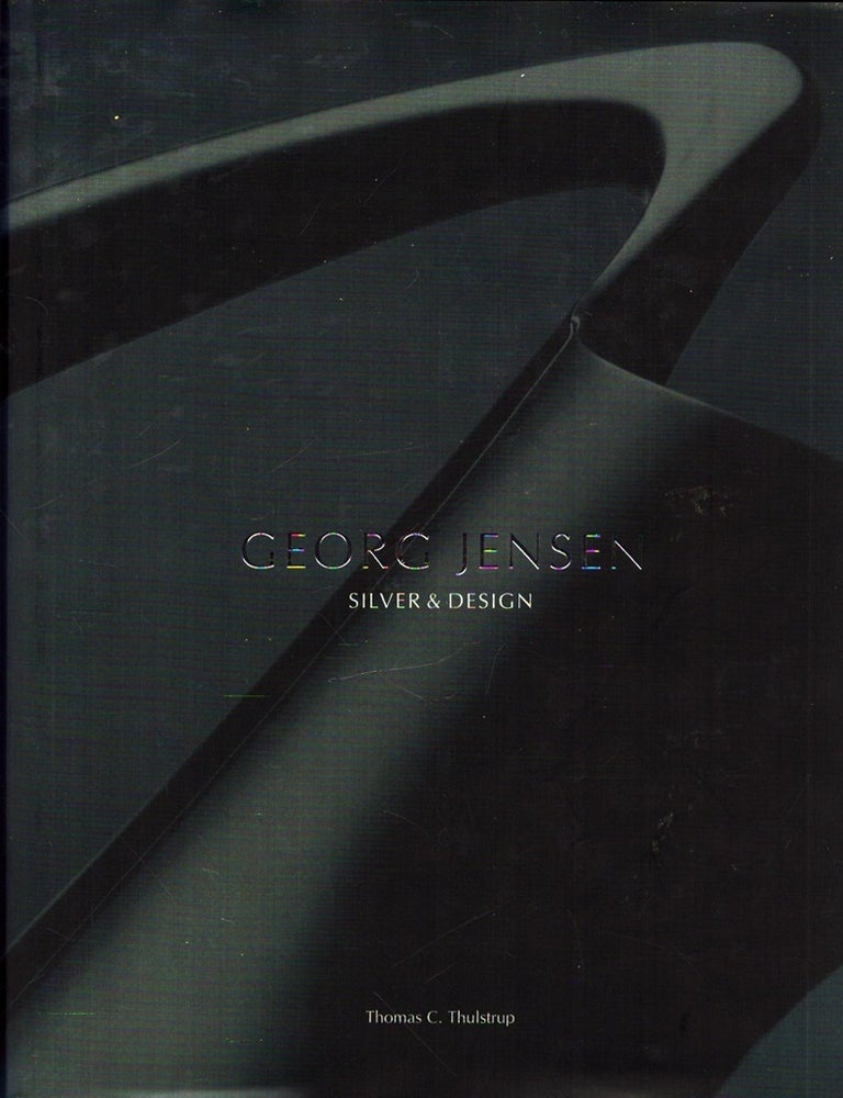 Item #6357 Georg Jensen : Silver And Design. Thomas C. Thulstrup.