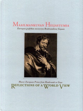 Item #6371 Maailmankuvan heijastumia : Euroopan grafiikan mestareita Rembrandtista Goyaan =...